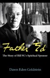 Father Ed: The Story of Bill W&#039;s Spiritual Sponsor