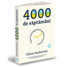 4000 de saptamani. Time management pentru muritori - Oliver Burkeman