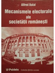 Alfred Bulai - Mecanismele electorale ale societatii romanesti (Editia: 1999) foto