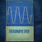 TRIGONOMETRIE - MANUAL PENTRU CLASA A X-A REALA - O. SACTER 1959