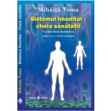 Sistemul imunitar - cheia sanatatii. O abordare holistica. Editia a 4-a,