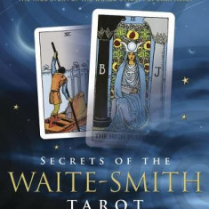 Secrets of the Waite-Smith Tarot: The True Story of the World's Most Popular Tarot