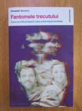 Elisabeth Horowitz - Fantomele trecutului. Cum ne influenteaza viata suferintele familiale.