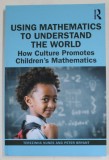 USING MATHEMATICS TO UNDERSTAND THE WORLD , HOW CULTURE PROMOTES CHILDREN &#039;S MATHEMATICS by TEREZINHA NUNES and PETER BRYANT , 2022