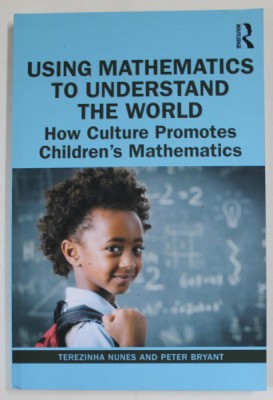 USING MATHEMATICS TO UNDERSTAND THE WORLD , HOW CULTURE PROMOTES CHILDREN &amp;#039;S MATHEMATICS by TEREZINHA NUNES and PETER BRYANT , 2022 foto