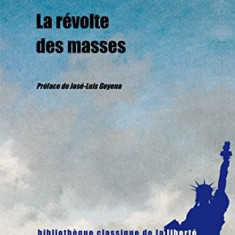 LA REVOLTE DES MASSES - JOSE ORTEGA Y GASSET (CARTE IN LIMBA FRANCEZA)