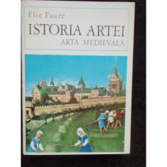 ISTORIA ARTEI ARTA MEDIEVALA - ELIE FAURE foto