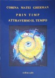 PRIN TIMP ATTRAVERSO IL TEMPO-CORINA MATEI GHERMAN