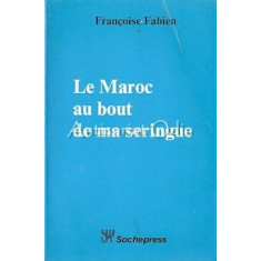 Le Maroc Au Bout De Ma Seringue - Francoise Fabien