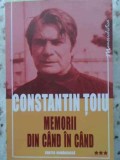 Memorii din cand in cand III - Constantin Toiu, Editura Cartea Romaneasca, 2005, Biografii, 314 pagini
