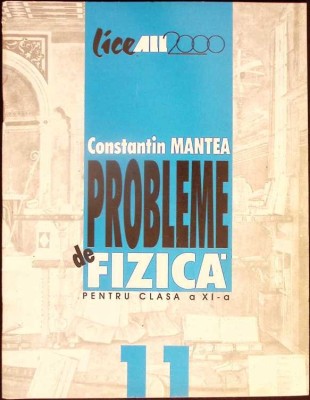 PROBLEME DE FIZICA PENTRU CLASA A XI-A-CONSTANTIN MANTEA-334981 foto