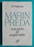 Mihai Ungheanu &ndash; Marin Preda vocatie si aspiratie