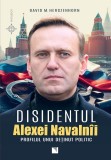 Disidentul Alexei Navalnii. Profilul Unui Detinut Politic, David M. Herzenhorn - Editura Niculescu