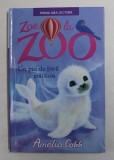 ZOE LA ZOO - UN PUI DE FOCA MATASOS de AMELIA COBB , ilustratii de SOPHY WILLIAMS , 2018
