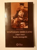Sorin Radu - Vespasian Erbiceanu (1865-1943): studiu monografic