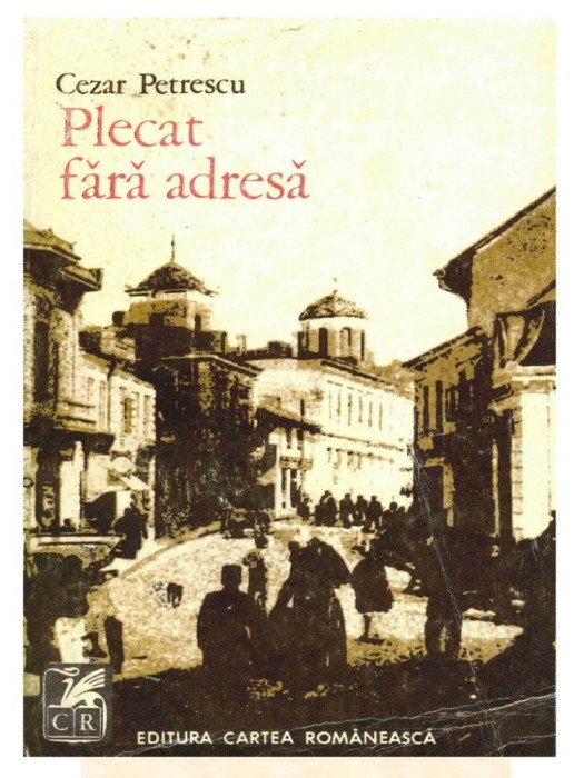CEZAR PETRESCU , PLECAT FARA ADRESA CEZAR PETRESCU , PLECAT FARA ADRESA