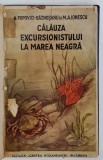 CALAUZA EXCURSIONISTULUI LA MAREA NEAGRA de A.POPOVICI - BAZNOSANU si M.A. IONESCU , 1938