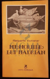 YOURCENAR MARGUERITE, MEMORIILE LUI HADRIAN, BUCURESTI, 1983, Marguerite Yourcenar