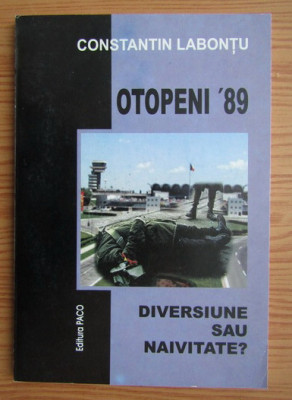 Constantin Labontu - Drama de la Otopeni &amp;#039;89. Diversiune sau naivitate foto