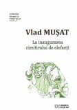 La inaugurarea cimitirului de elefanti | Vlad Musat, Junimea