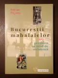 Adrian Majuru - Bucureștii mahalalelor sau Periferia ca mod de existență