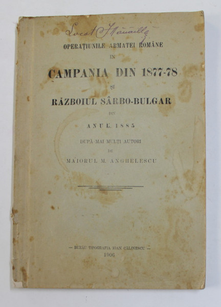 OPERATIUNILE ARMATEI ROMANE IN CAMPANIA DIN 1877 -78 SI RAZBOIUL SARBO - BULGAR DIN ANUL 1885 , DUPA MAI MULTI AUTORI de MAIORUL M. ANGHELESCU , 1906