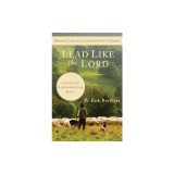 Lead Like the Lord: Lessons in Leadership from Jesus