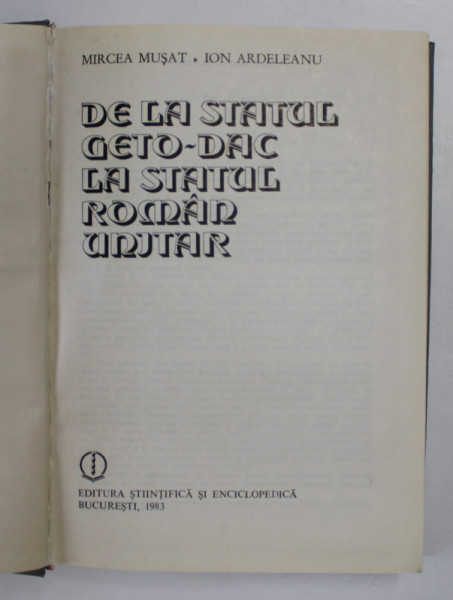 DE LA STATUL GETO-DAC LA STATUL ROMAN UNITAR de MIRCEA MUSAT , ION ARDELEANU , 1983