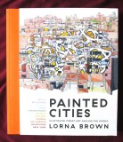 &quot;PAINTED CITIES. Illustrated Street Art Around The World&quot;, Lorna Brown, 2018. Arta stradala in orasele lumii, Alta editura