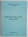 CERCETARI ARHEOLOGICE IN BUCURESTI , VOLUMUL V , 2002