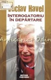 Interogatoriu In Departare - Vaclav Havel