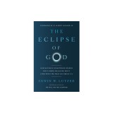 The Eclipse of God: Our Nation's Disastrous Search for a More Inclusive Deity (and What We Must Do about It)