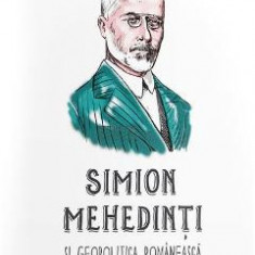 Simion Mehedinti si geopolitica romaneasca - Marius-Cristian Neacsu