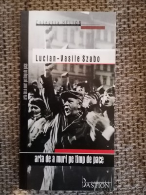 Lucian - Vasile Szabo - Arta de a muri pe timp de pace foto