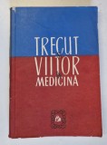 TRECUT SI VIITOR IN MEDICINA - STUDII SI NOTE , sub redactia DR. G. BRATESCU , 1981