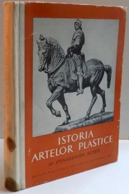 ISTORIA ARTELOR PLASTICE de CONSTANTIN SUTER , VOL I , 1963 foto