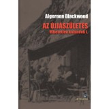 Az &uacute;jj&aacute;sz&uuml;let&eacute;s - Hihetetlen kalandok I. - Algernon Blackwood