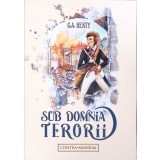 SUB DOMNIA TERORII. AVENTURILE UNUI TANAR DIN WESTMINSTER-G.A. HENTY-261238