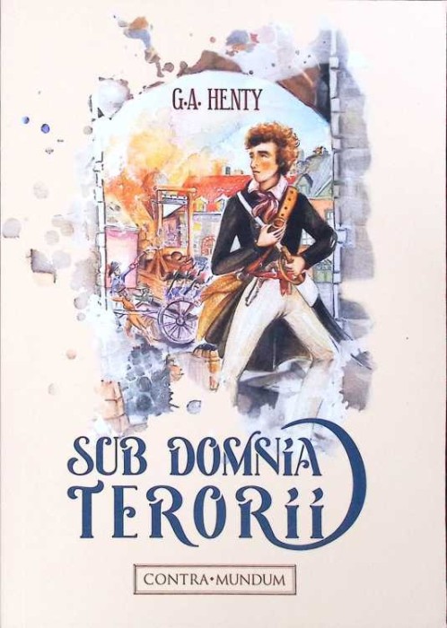 SUB DOMNIA TERORII. AVENTURILE UNUI TANAR DIN WESTMINSTER-G.A. HENTY-261238