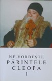 NE VORBESTE PARINTELE CLEOPA 1-TIPARITA CU BINECUVANTAREA I.P.S. TEOFAN MITROPOLITUL MOLDOVEI SI BUCOVINEI-272806