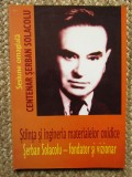 STIINTA SI INGINERIA MATERIALELOR OXIDICE - SERBAN SOLACOLU - FONDATOR SI VIIONAR , SESIUNE OMAGIALA