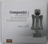 COMPOZITII TEMATICE IN SCUPTURA ROMANEASCA , ANII 1940 - 2010 de ANA MARIAN , 2018