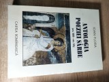 Antologia poeziei sarbe (sec. XIII - sec. XX) - Traducere, Cuvant inainte si Note de Ioan Flora (autograf), (Editura Cartea Romaneasca, 1999)