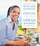M&acirc;ncare sănătate și fericire. 115 rețete alese pentru mese delicioase și o viață mai bună - Editura Trei
