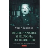 Despre Nazismul Si Filosofia Lui Heidegger, Tom Rockmore - Editura Polirom