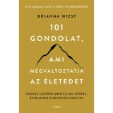 101 gondolat, ami megv&aacute;ltoztatja az &eacute;letedet - Hogyan legy&uuml;nk ment&aacute;lisan erősek, &eacute;rzelmileg kiegyens&uacute;lyozottak - Brianna Wiest