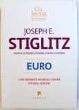 EURO - CUM AMENINTA MONEDA COMUNA VIITORUL EUROPEI de JOSEPH E. STIGLITZ , 2016