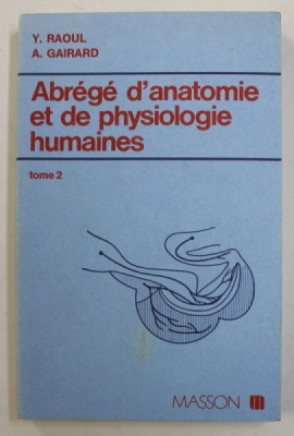 ABREGE D &amp;#039;ANATOMIE ET DE PHYSIOLOGIE HUMAINES , TOME 2 par Y. RAOUL et A. GAIRARD , 1983 foto