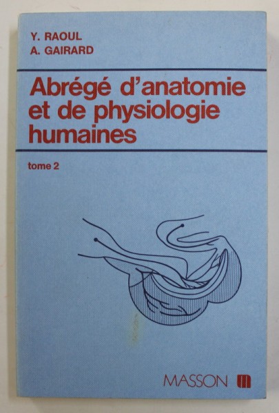 ABREGE D &#039;ANATOMIE ET DE PHYSIOLOGIE HUMAINES , TOME 2 par Y. RAOUL et A. GAIRARD , 1983