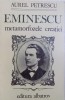 EMINESCU - METAMORFOZELE CREATIEI de AUREL PETRESCU , 1985